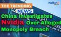  China Investigates Nvidia Over Alleged Monopoly Breach 