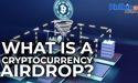  What Is a Cryptocurrency Airdrop? 