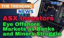  ASX Investors Eye Offshore Markets as Banks and Miners Struggle 