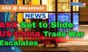  ASX Set to Slide as US-China Trade War Escalates 