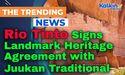  Rio Tinto Signs Landmark Heritage Agreement with Juukan Traditional Owners 