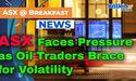  ASX Faces Pressure as Oil Traders Brace for Volatility 