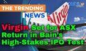  Virgin Set for ASX Return in Bain’s High-Stakes IPO Test 