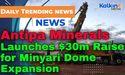  Antipa Minerals Launches $30m Raise for Minyari Dome Expansion 