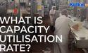  What is capacity utilisation rate? 