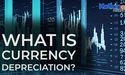  What is Currency Depreciation? 
