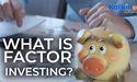  What is Factor Investing? 