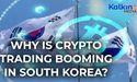  Why Is Crypto Trading Booming in South Korea? 