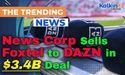  News Corp Sells Foxtel to DAZN in $3.4B Deal 
