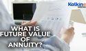  What is Future Value of Annuity? 