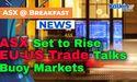  ASX Set to Rise as EU-US Trade Talks Buoy Markets 
