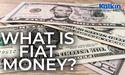  What is Fiat Money? 