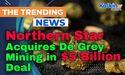  Northern Star Acquires De Grey Mining in $5 Billion Deal 