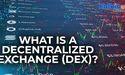  What is a Decentralized Exchange DEX? 
