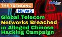  Global Telecom Networks Breached in Alleged Chinese Hacking Campaign 