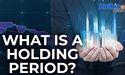  What Is a Holding Period? 