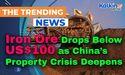  Iron Ore Drops Below US$100 as China’s Property Crisis Deepens 