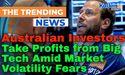  Australian Investors Take Profits from Big Tech Amid Market Volatility Fears 