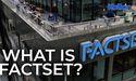  What is FactSet? 