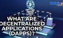  What are Decentralized Applications dApps? 