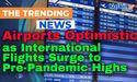  Airports Optimistic as International Flights Surge to Pre-Pandemic Highs 