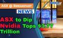  ASX to Dip as Nvidia Tops $3.77 Trillion; Oil Holds Steady 