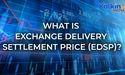  What is Exchange Delivery Settlement Price EDSP? 