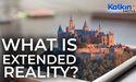  What is Extended Reality? 