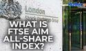  What is FTSE AIM All Share Index? 