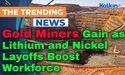  Gold Miners Gain as Lithium and Nickel Layoffs Boost Workforce 