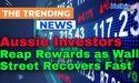  Aussie Investors Reap Rewards as Wall Street Recovers Fast 