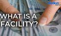  What is a facility? 