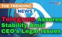  Telegram Assures Stability Amid CEO’s Legal Issues, 