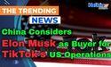 China Considers Elon Musk as Buyer for TikTok’s US Operations