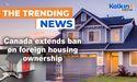 Canada extends ban on foreign housing ownership