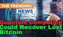 Quantum Computing Could Recover Lost Bitcoin