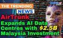 AirTrunk Expands AI Data Centres with $2.5B Malaysia Investment