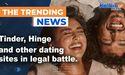Tinder, Hinge and other dating sites in legal battle
