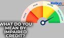 What do you mean by Impaired Credit?