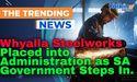  Whyalla Steelworks Placed into Administration as SA Government Steps In 