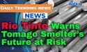  Rio Tinto Warns Tomago Smelter’s Future at Risk Over High Power Costs 