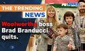Woolworths boss Brad Branducci quits