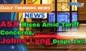 ASX Rises Amid Tariff Concerns, Johns Lyng Drops 14%