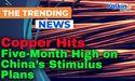 Copper Hits Five-Month High on China’s Stimulus Plans