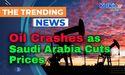 Oil Crashes as Saudi Cuts Prices, Trade War Fears Mount