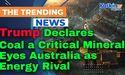 Trump Declares Coal a Critical Mineral, Eyes Australia as Energy Rival