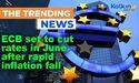 ECB set to cut rates in June after rapid inflation fall