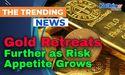 Gold Retreats Further as Risk Appetite Grows