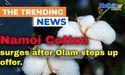  Namoi Cotton surges after Olam steps up offer 