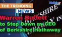 Warren Buffett to Step Down as CEO of Berkshire Hathaway